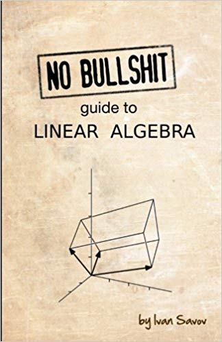 No bullshit guide to linear algebra